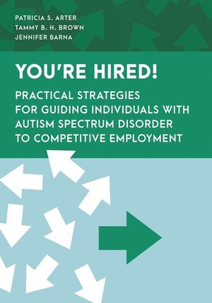 You're Hired!: Practical Strategies for Guiding Individuals with Autism Spectrum Disorder to Competitive Employment image number 0