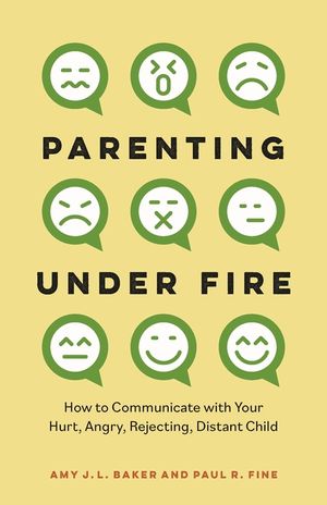 Parenting Under Fire: How to Communicate with Your Hurt, Angry, Rejecting, Distant Kid image number 0