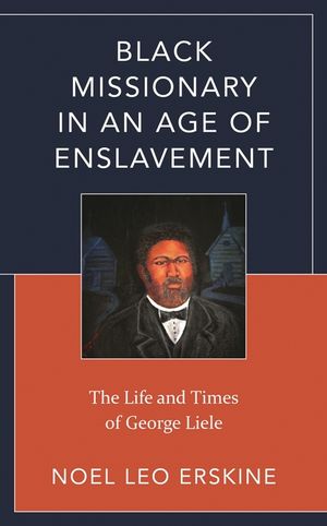 Black Missionary in an Age of Enslavement: The Life and Times of George Liele image number 0