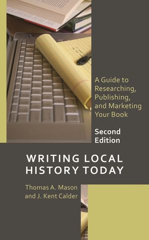Writing Local History Today: A Guide to Researching, Publishing, and Marketing Your Book image number 0