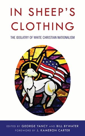 In Sheep's Clothing: The Idolatry of White Christian Nationalism image number 0