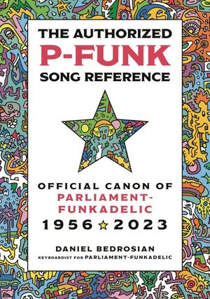 The Authorized P-Funk Song Reference: Official Canon of Parliament-Funkadelic, 1956-2023 image number 0