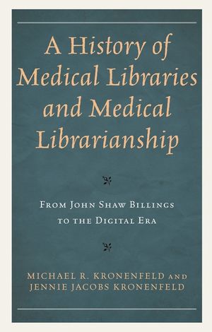 A History of Medical Libraries and Medical Librarianship: From John Shaw Billings to the Digital Era image number 0
