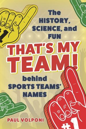 That's My Team!: The History, Science, and Fun Behind Sports Teams' Names image number 0