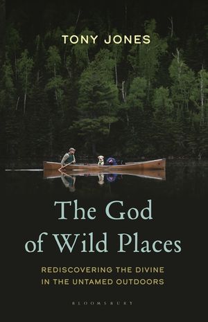 The God of Wild Places: Rediscovering the Divine in the Untamed Outdoors image number 0