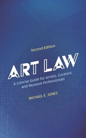 Art Law: A Concise Guide for Artists, Curators, and Museum Professionals image number 0