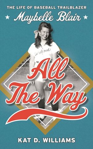All the Way: The Life of Baseball Trailblazer Maybelle Blair image number 0