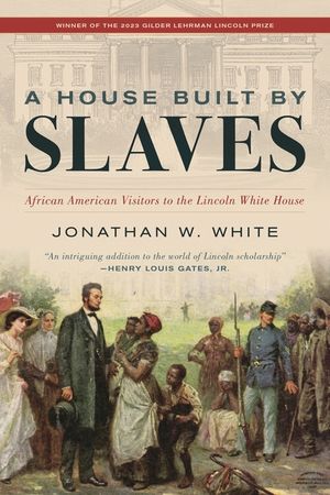 A House Built by Slaves: African American Visitors to the Lincoln White House image number 0
