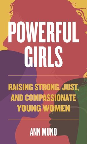 Powerful Girls: Raising Strong, Just, and Compassionate Young Women image number 0