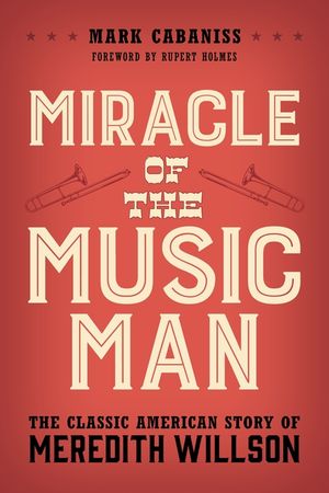 Miracle of the Music Man: The Classic American Story of Meredith Willson image number 0
