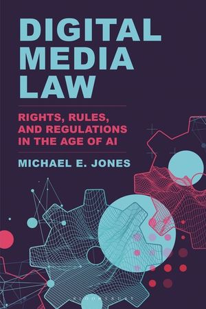 Digital Media Law: Rights, Rules, and Regulations in the Age of AI image number 0