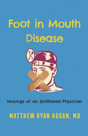 Foot in Mouth Disease: Musings of an Unfiltered Physician image number 0