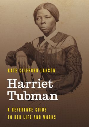 Harriet Tubman: A Reference Guide to Her Life and Works image number 0
