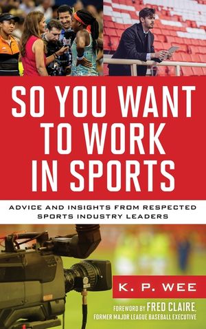 So You Want to Work in Sports: Advice and Insights from Respected Sports Industry Leaders image number 0