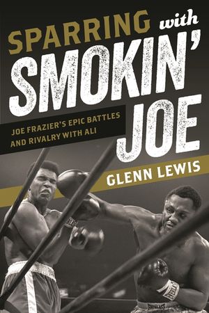 Sparring with Smokin' Joe: Joe Frazier's Epic Battles and Rivalry with Ali image number 0