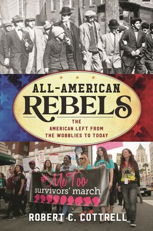 All-American Rebels: The American Left from the Wobblies to Today image number 0