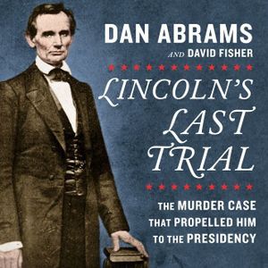 Lincoln's Last Trial: The Murder Case That Propelled Him to the Presidency image number 0