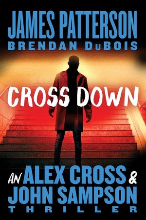 Cross Down: An Alex Cross and John Sampson Thriller image number 0