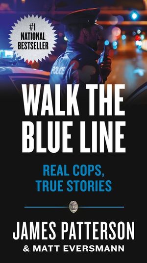 Walk the Blue Line: No Right, No Left--Just Cops Telling Their True Stories to James Patterson. image number 0