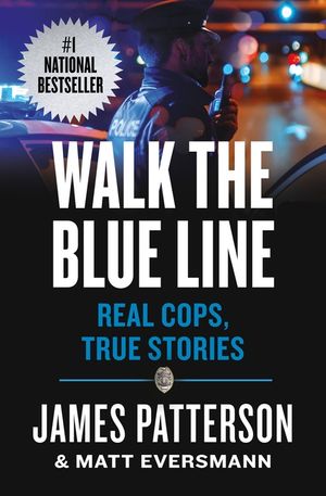 Walk the Blue Line: No Right, No Left--Just Cops Telling Their True Stories to James Patterson. image number 0