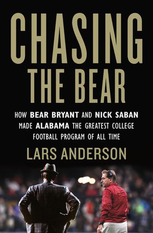 Chasing the Bear: How Bear Bryant and Nick Saban Made Alabama the Greatest College Football Program of All Time image number 0
