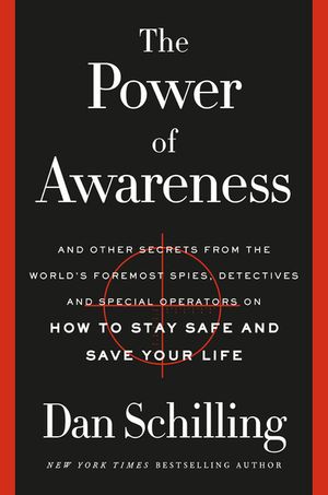 The Power of Awareness: And Other Secrets from the World's Foremost Spies, Detectives, and Special Operators on How to Stay Safe and Save Your image number 0