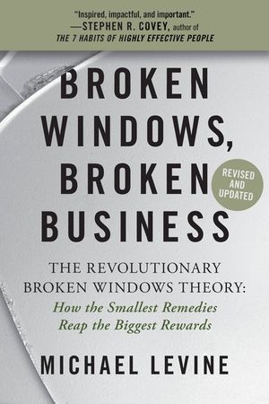 Broken Windows, Broken Business: The Revolutionary Broken Windows Theory: How the Smallest Remedies Reap the Biggest Rewards image number 0