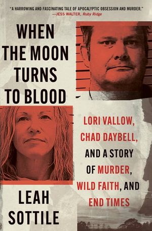 When the Moon Turns to Blood: Lori Vallow, Chad Daybell, and a Story of Murder, Wild Faith, and End Times image number 0