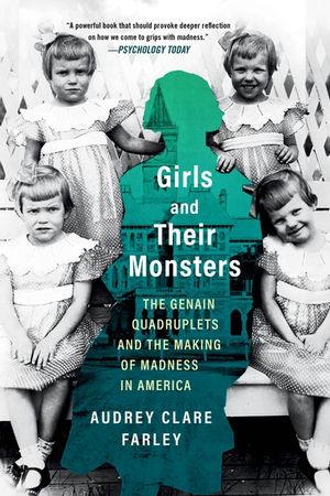 Girls and Their Monsters: The Genain Quadruplets and the Making of Madness in America image number 0