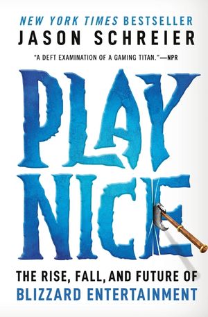 Play Nice: The Rise, Fall, and Future of Blizzard Entertainment image number 0