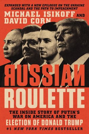 Russian Roulette: The Inside Story of Putin's War on America and the Election of Donald Trump image number 0