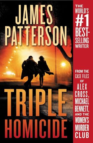 Triple Homicide: From the Case Files of Alex Cross, Michael Bennett, and the Women's Murder Club image number 0
