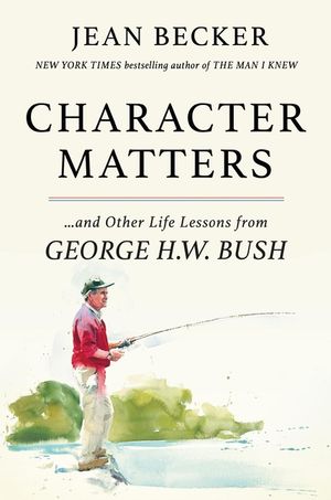 Character Matters: And Other Life Lessons from George Herbert Walker Bush image number 0