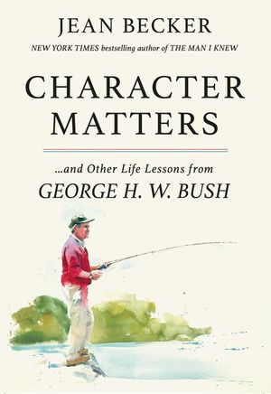 Character Matters: And Other Life Lessons from George H. W. Bush image number 0