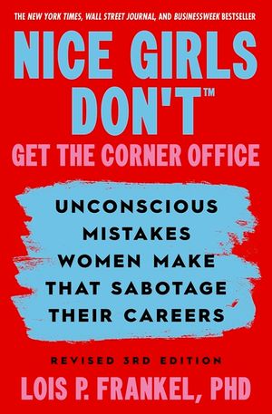 Nice Girls Don't Get the Corner Office: Unconscious Mistakes Women Make That Sabotage Their Careers, Revised 3rd Edition image number 0