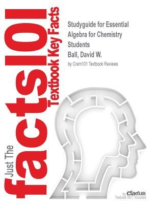 Studyguide for Essential Algebra for Chemistry Students by Ball, David W., ISBN 9780495013273 image number 0