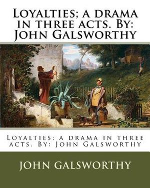 Loyalties; a drama in three acts. By: John Galsworthy image number 0