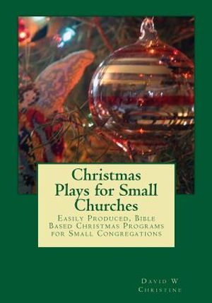 Christmas Plays for Small Churches: Easily Produced, Bible Based Christmas Programs for Small Congregations image number 0