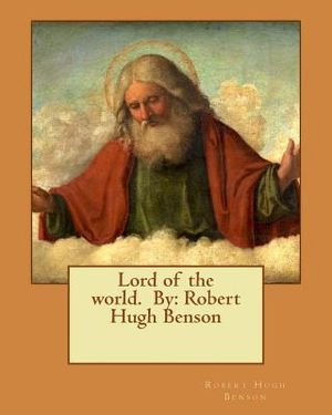 Lord of the world. By: Robert Hugh Benson image number 0