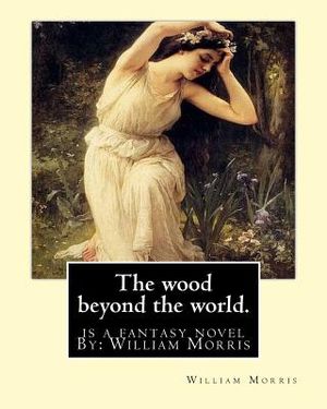 The wood beyond the world. is a fantasy novel By: William Morris image number 0