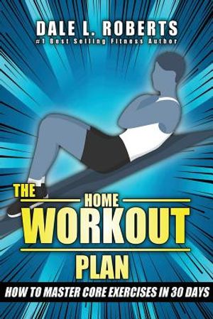 The Home Workout Plan: How to Master Core Exercises in 30 Days image number 0