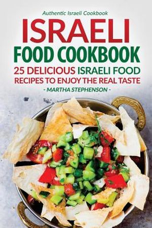 Israeli Food Cookbook: 25 Delicious Israeli Food Recipes to Enjoy the Real Taste - Authentic Israeli Cookbook image number 0