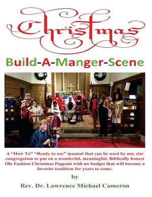 Christmas Build-A-Manger-Scene: A "How To" manual for every size Church to produce an Ole Fashion Nativity Pageant image number 0