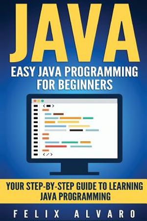 Java: Easy Java Programming For Beginners, Step-By-Step Guide To Learning Java image number 0