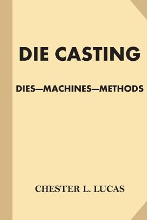 Die Casting: Dies - Machines - Methods image number 0