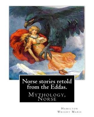 Norse stories retold from the Eddas. By: Hamilton Wright Mabie: Mythology, Norse image number 0