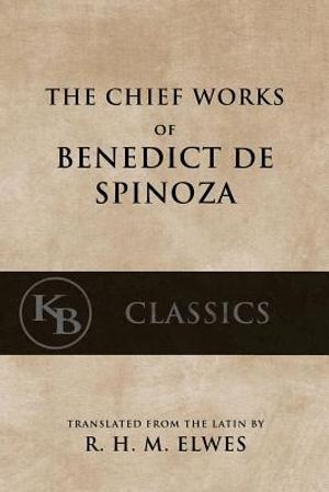 The Chief Works of Benedict de Spinoza: Volumes 1 and 2 image number 0