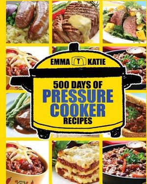 Pressure Cooker: 500 Days of Pressure Cooker Recipes (Electric Pressure Cooker Recipes, Slow Cooker Recipes, Slow Cooker Pressure Cooke image number 0