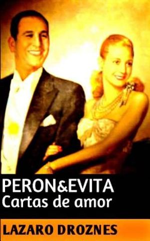 Peron&Evita: Cartas de Amor: La extraordinaria historia de Mar&iacute;a Eva Duarte de Per&oacute;n que en sus 33 a&ntilde;os de intensa vida se convirti image number 0
