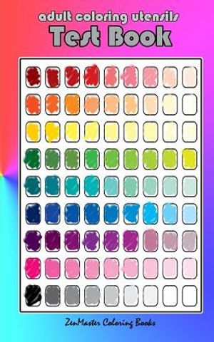 Adult Coloring Utensils Test Book: Adult Coloring 101, A Helpful Guide to Coloring and Testing Coloring Pens, Coloring Pencils, Coloring Markers, and image number 0